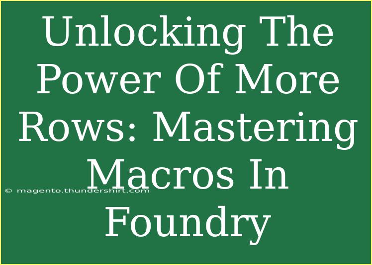 Unlocking The Power Of More Rows: Mastering Macros In Foundry