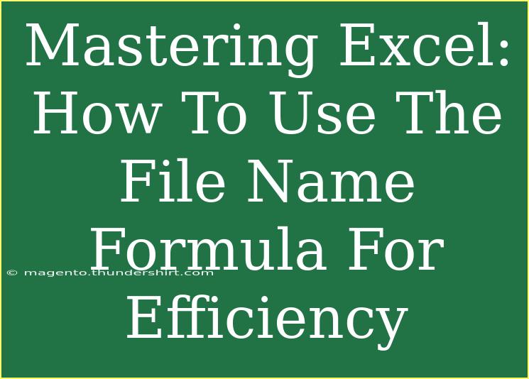 Mastering Excel: How To Use The File Name Formula For Efficiency