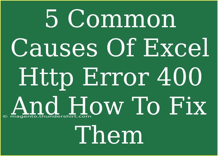 5 Common Causes Of Excel Http Error 400 And How To Fix Them