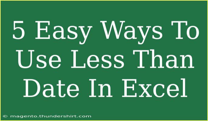 5 Easy Ways To Use Less Than Date In Excel