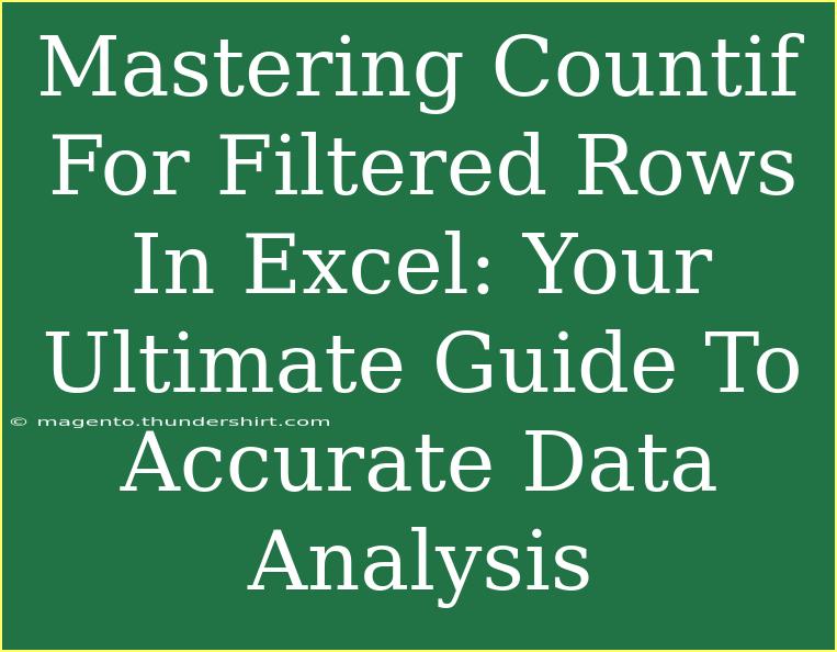 Mastering Countif For Filtered Rows In Excel: Your Ultimate Guide To Accurate Data Analysis