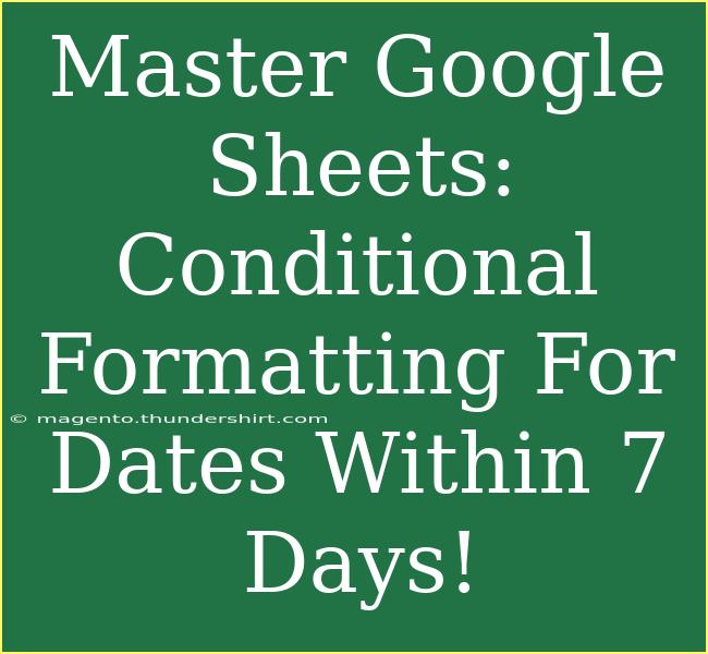 Master Google Sheets: Conditional Formatting For Dates Within 7 Days!