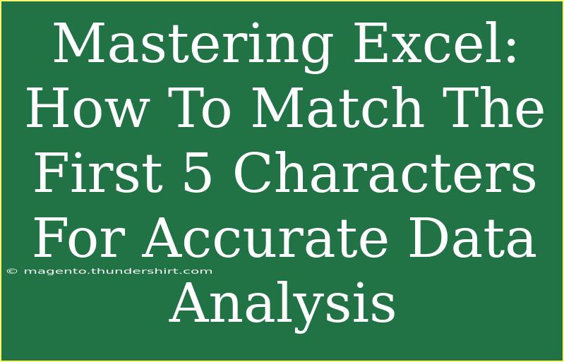 Mastering Excel: How To Match The First 5 Characters For Accurate Data Analysis