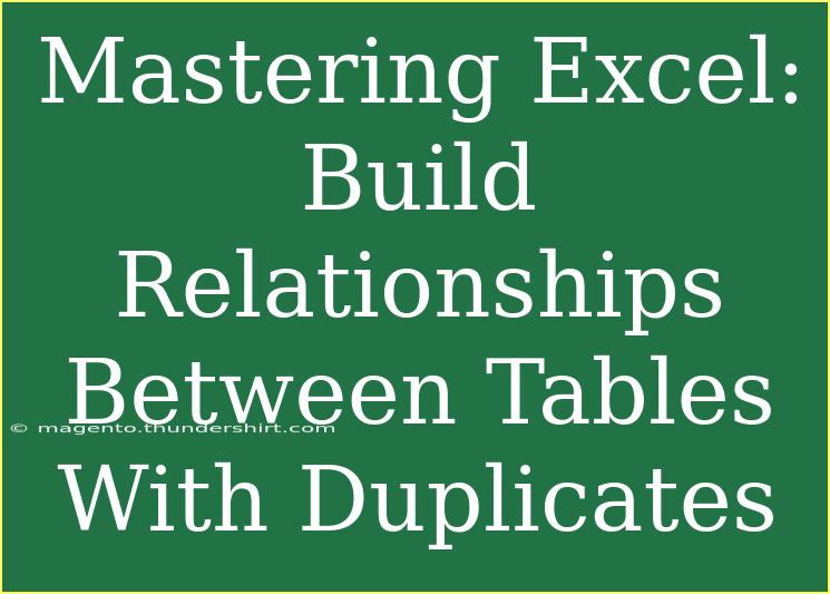 Mastering Excel: Build Relationships Between Tables With Duplicates