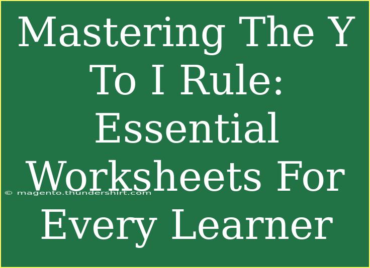 Mastering The Y To I Rule: Essential Worksheets For Every Learner