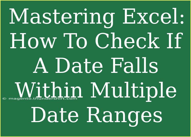 Mastering Excel: How To Check If A Date Falls Within Multiple Date Ranges