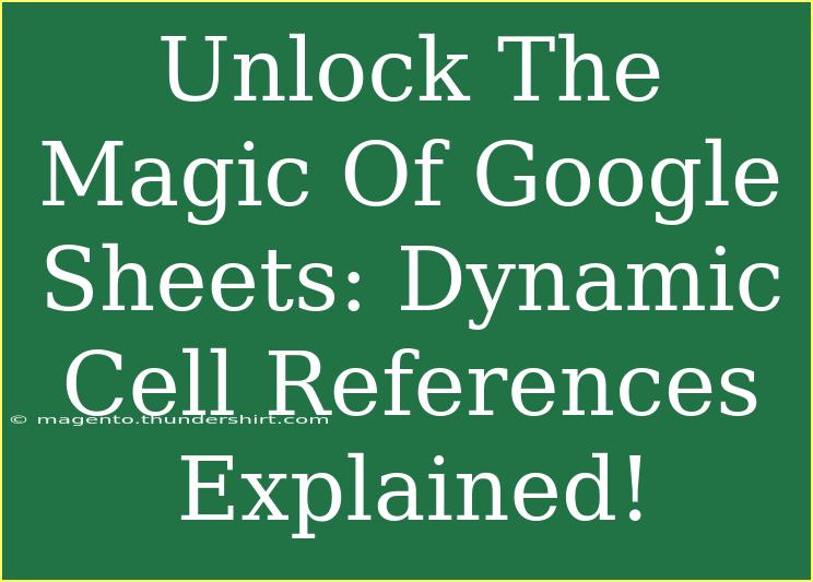 Unlock The Magic Of Google Sheets: Dynamic Cell References Explained!