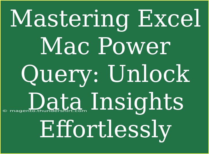 Mastering Excel Mac Power Query: Unlock Data Insights Effortlessly