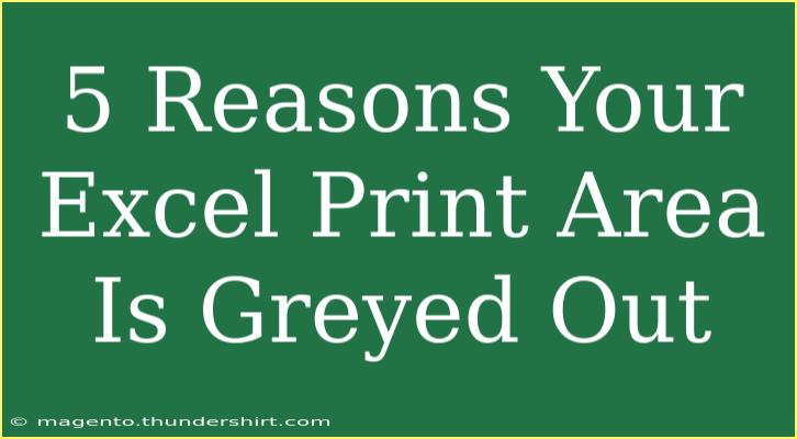 5 Reasons Your Excel Print Area Is Greyed Out