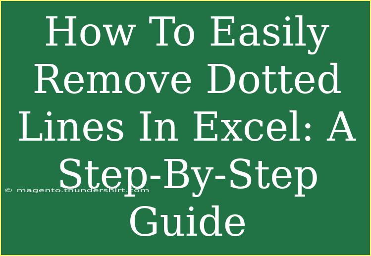 How To Easily Remove Dotted Lines In Excel: A Step-By-Step Guide