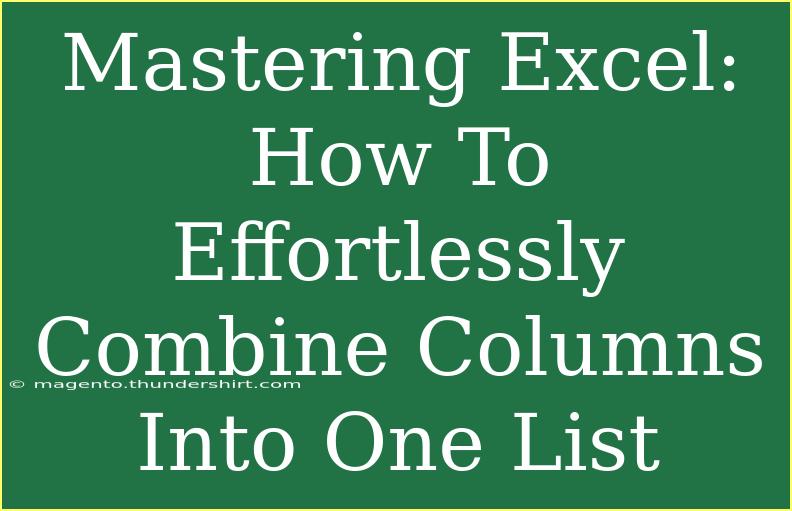 Mastering Excel: How To Effortlessly Combine Columns Into One List