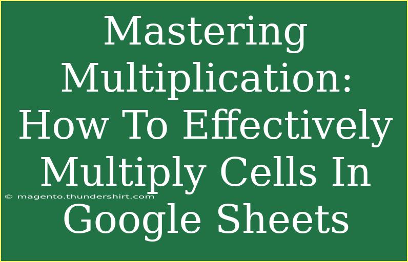 Mastering Multiplication: How To Effectively Multiply Cells In Google Sheets