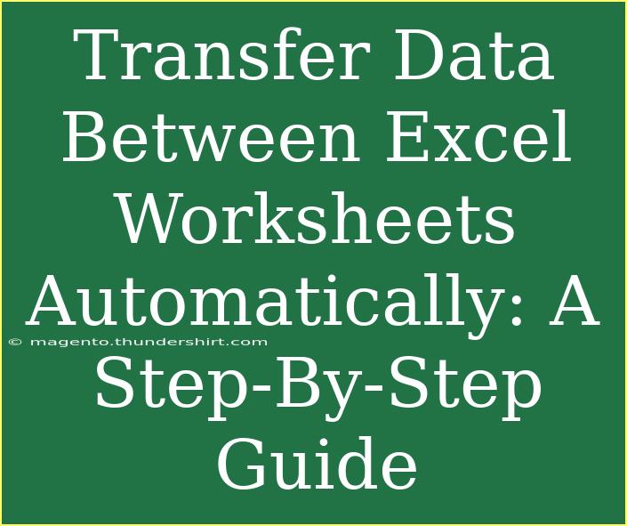 Transfer Data Between Excel Worksheets Automatically: A Step-By-Step Guide