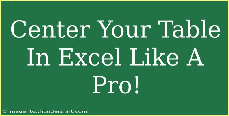 Center Your Table In Excel Like A Pro!