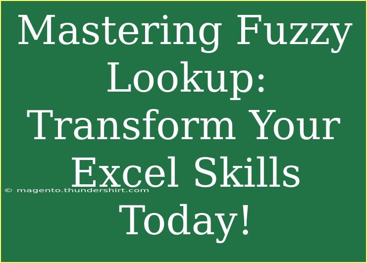 Mastering Fuzzy Lookup: Transform Your Excel Skills Today!