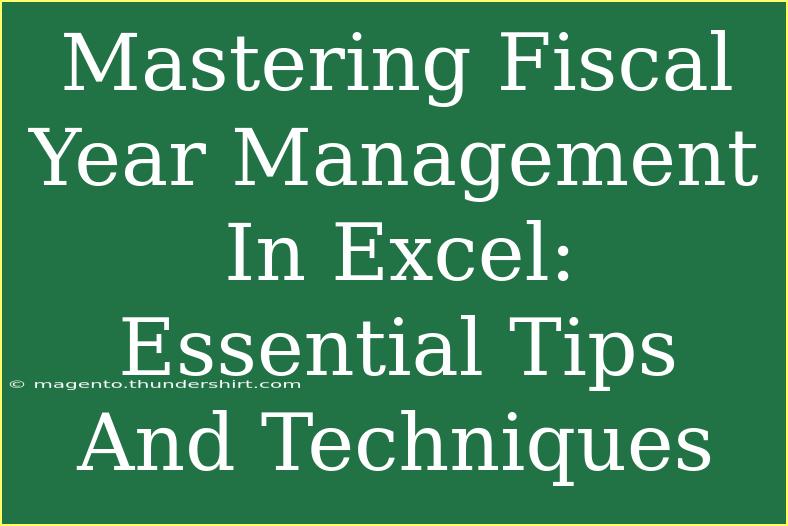 Mastering Fiscal Year Management In Excel: Essential Tips And Techniques