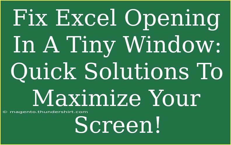 Fix Excel Opening In A Tiny Window: Quick Solutions To Maximize Your Screen!