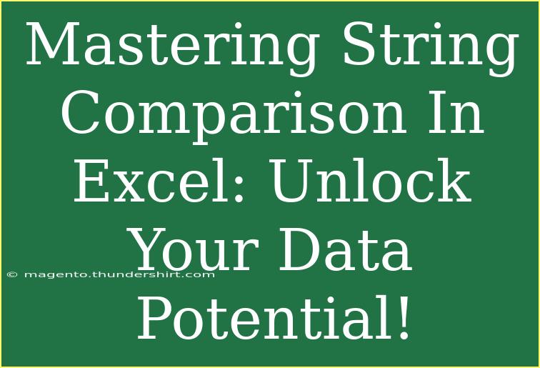 Mastering String Comparison In Excel: Unlock Your Data Potential!