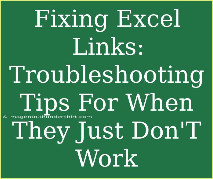 Fixing Excel Links: Troubleshooting Tips For When They Just Don'T Work