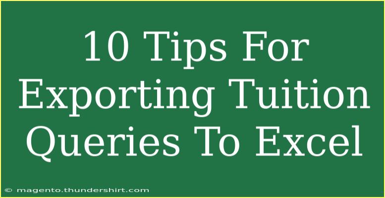 10 Tips For Exporting Tuition Queries To Excel