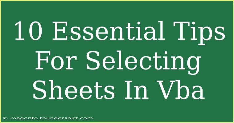 10 Essential Tips For Selecting Sheets In Vba