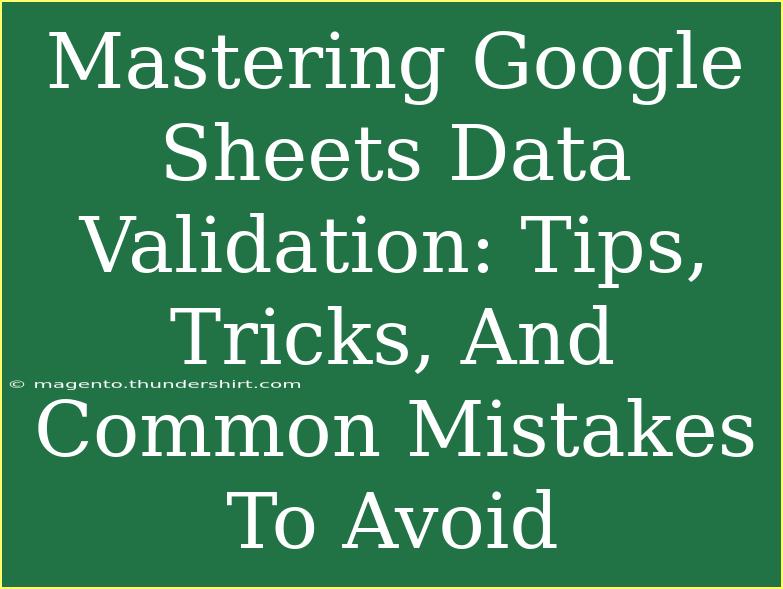 Mastering Google Sheets Data Validation: Tips, Tricks, And Common Mistakes To Avoid