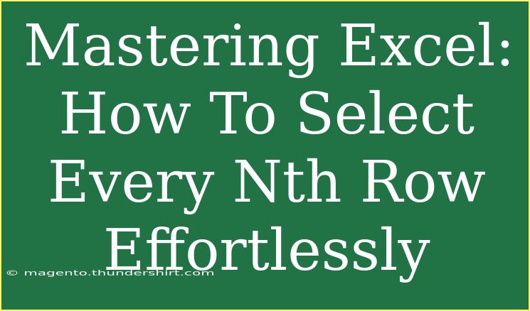 Mastering Excel: How To Select Every Nth Row Effortlessly