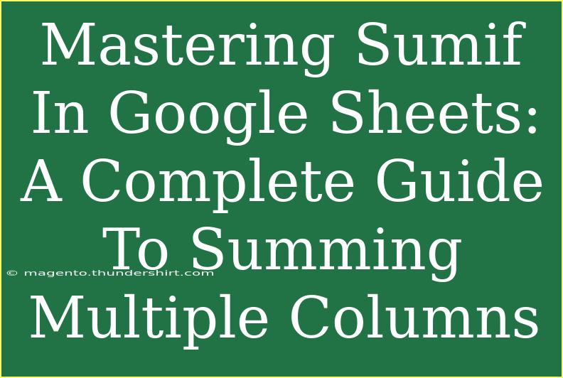 Mastering Sumif In Google Sheets: A Complete Guide To Summing Multiple Columns