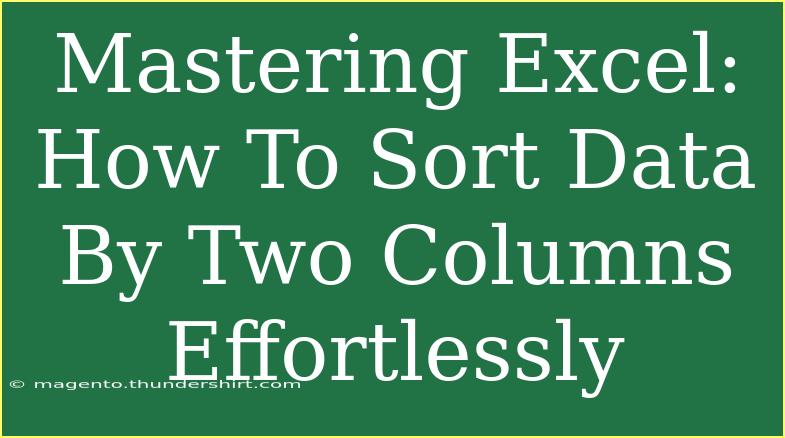 Mastering Excel: How To Sort Data By Two Columns Effortlessly