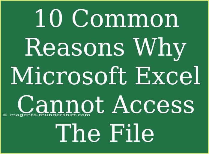 10 Common Reasons Why Microsoft Excel Cannot Access The File