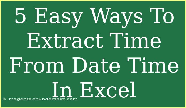 5 Easy Ways To Extract Time From Date Time In Excel