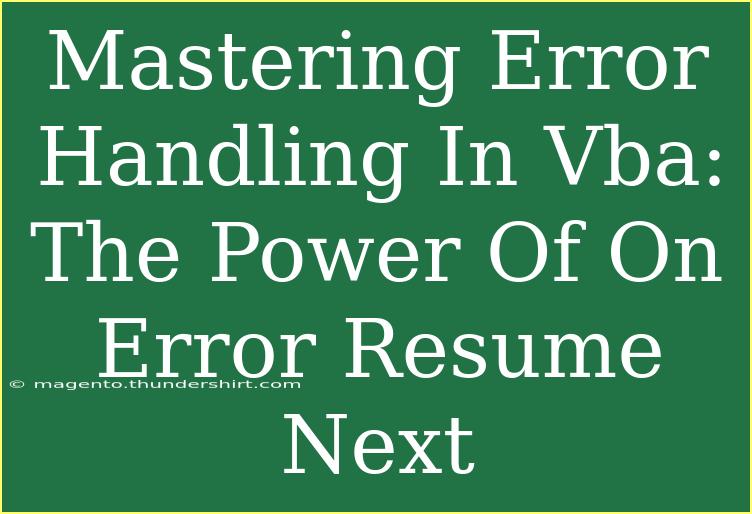 Mastering Error Handling In Vba: The Power Of On Error Resume Next