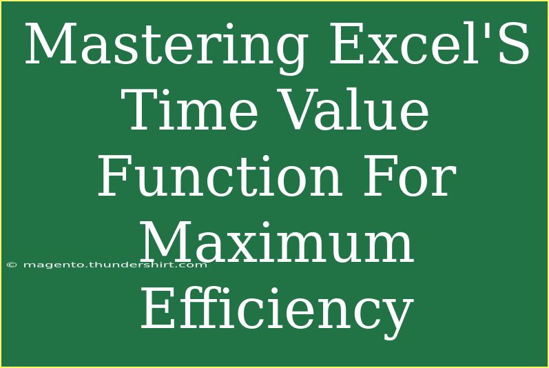 Mastering Excel'S Time Value Function For Maximum Efficiency