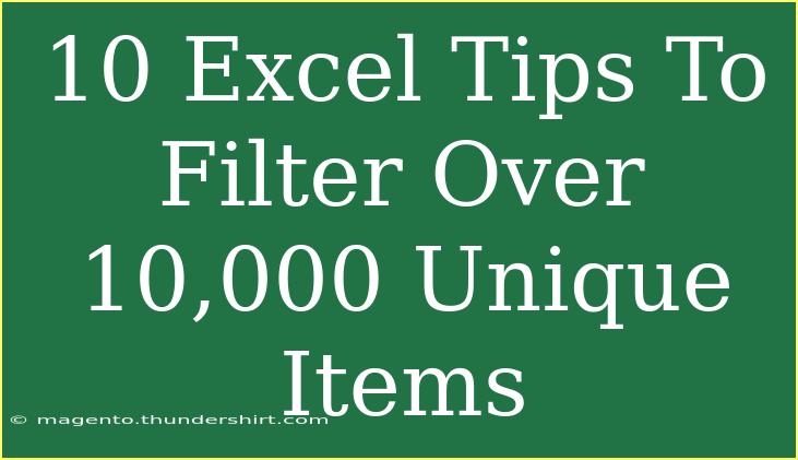 10 Excel Tips To Filter Over 10,000 Unique Items