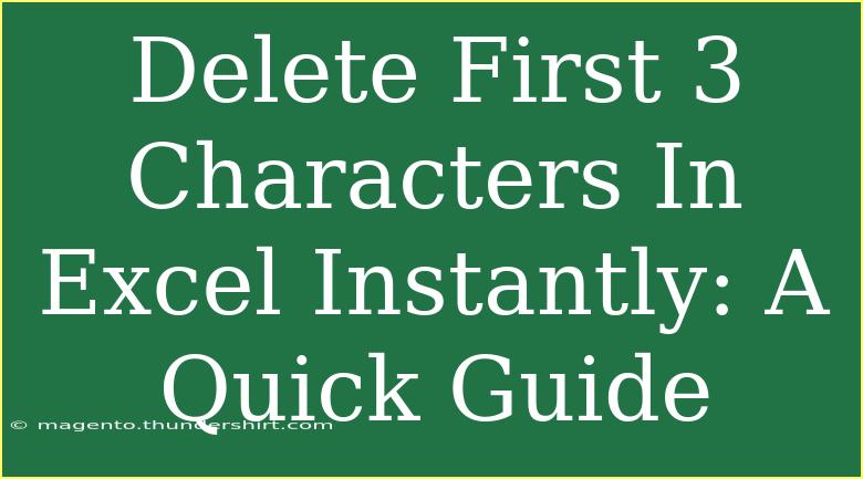 Delete First 3 Characters In Excel Instantly: A Quick Guide