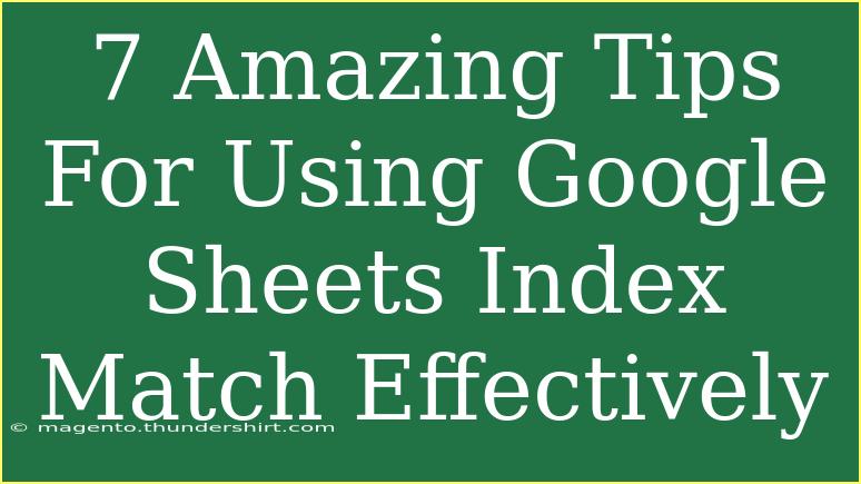 7 Amazing Tips For Using Google Sheets Index Match Effectively