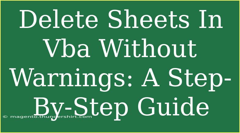 Delete Sheets In Vba Without Warnings: A Step-By-Step Guide