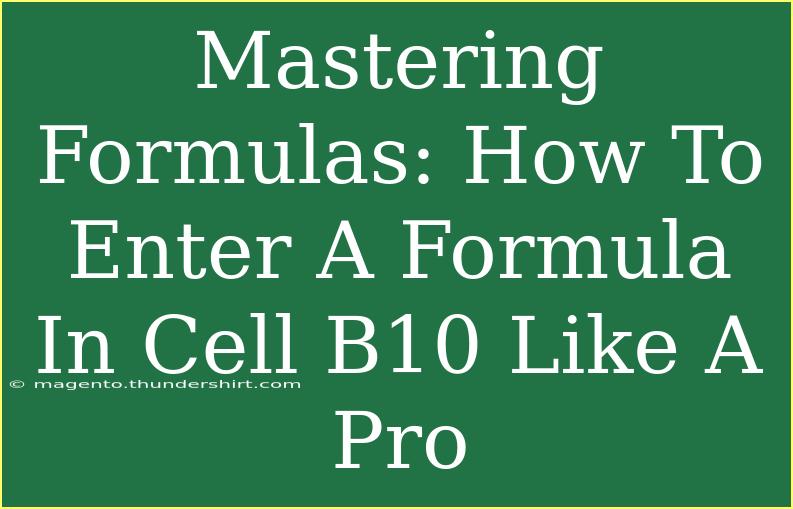 Mastering Formulas: How To Enter A Formula In Cell B10 Like A Pro