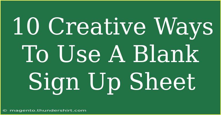 10 Creative Ways To Use A Blank Sign Up Sheet