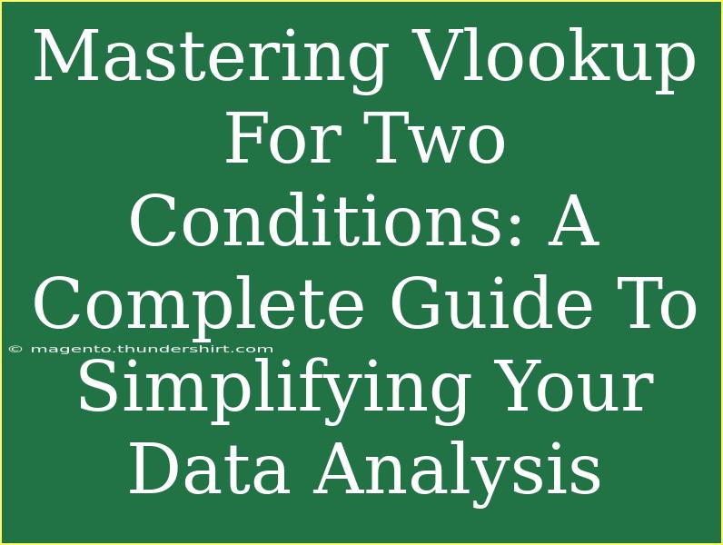 Mastering Vlookup For Two Conditions: A Complete Guide To Simplifying Your Data Analysis