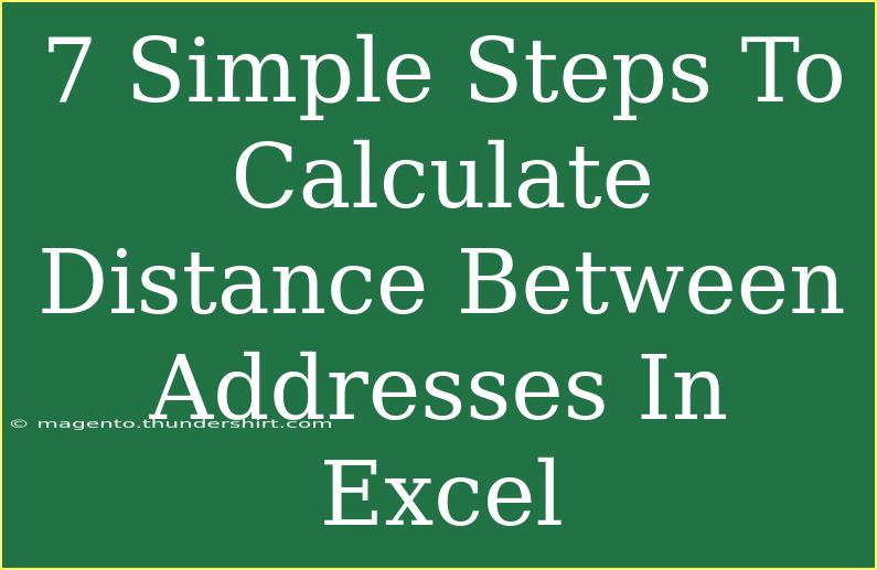 7 Simple Steps To Calculate Distance Between Addresses In Excel