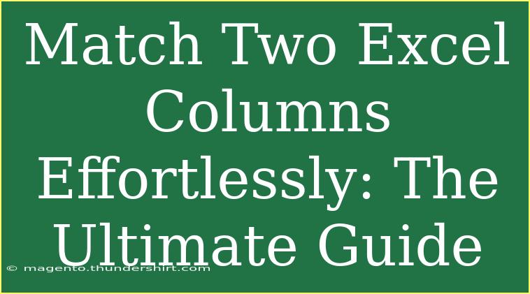 Match Two Excel Columns Effortlessly: The Ultimate Guide