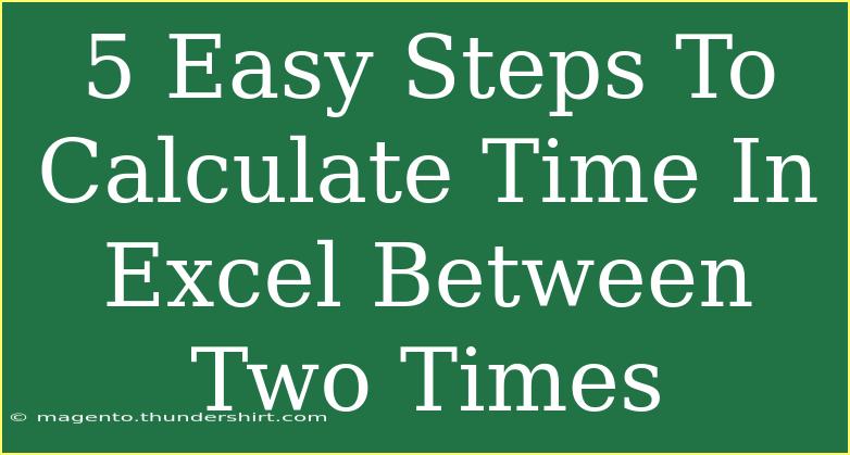 5 Easy Steps To Calculate Time In Excel Between Two Times