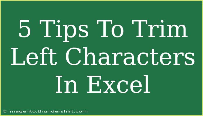 5 Tips To Trim Left Characters In Excel