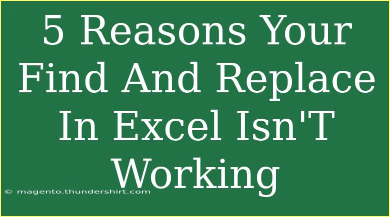 5 Reasons Your Find And Replace In Excel Isn'T Working