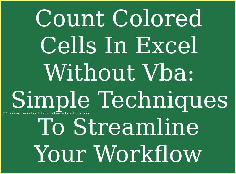 Count Colored Cells In Excel Without Vba: Simple Techniques To Streamline Your Workflow