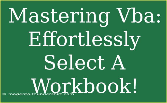 Mastering Vba: Effortlessly Select A Workbook!