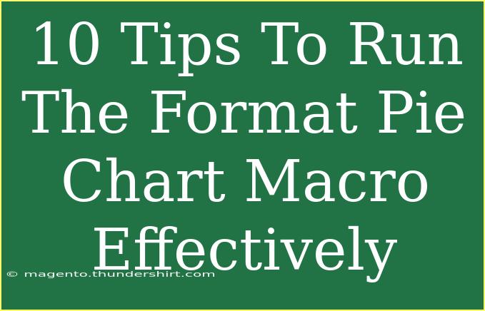 10 Tips To Run The Format Pie Chart Macro Effectively