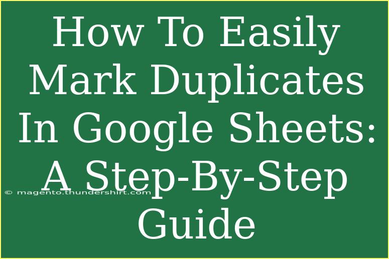 How To Easily Mark Duplicates In Google Sheets: A Step-By-Step Guide