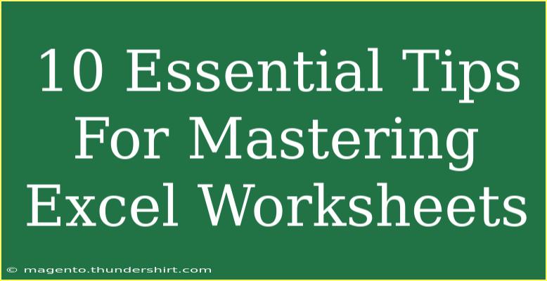 10 Essential Tips For Mastering Excel Worksheets